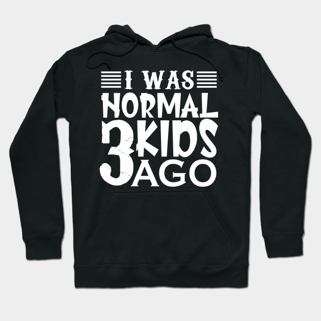 I was normal 3 kids ago Hoodie by TEEPHILIC